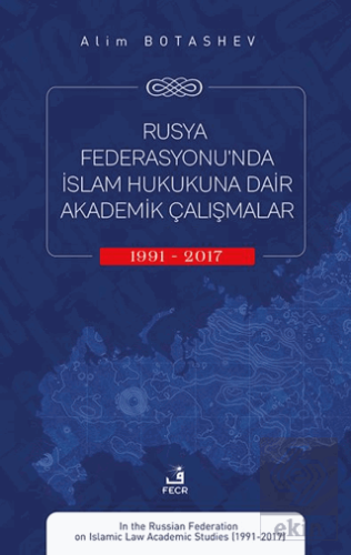 Rusya Federasyonu'nda İslam Hukukuna Dair Akademik Çalışmalar (1991-20
