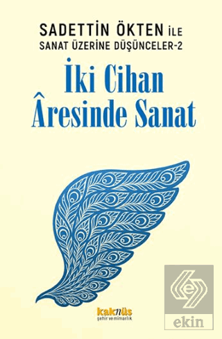 Saadettin Ökten ile Sanat Üzerine Düşünceler 2: İki Cihan Aresinde Sanat