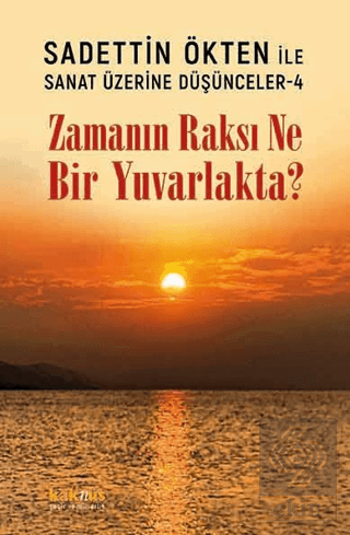 Saadettin Ökten ile Sanat Üzerine Düşünceler 4 - Zamanın Raksı Ne Bir 