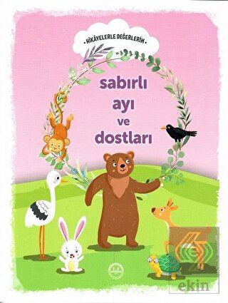 Sabırlı Ayı ve Dostları - Hikayelerle Değerlerim