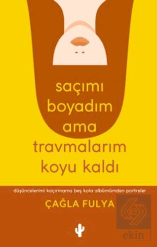Saçımı Boyadım Ama Travmalarım Koyu Kaldı