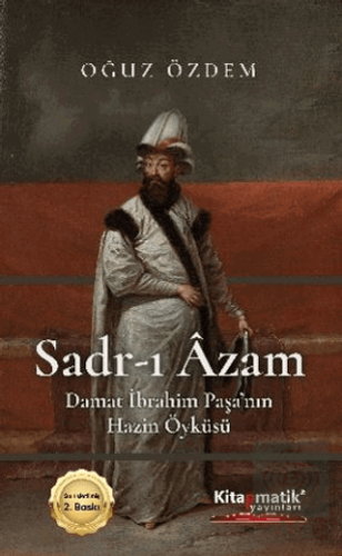 Sadr-I Âzam Damat İbrahim Paşa'nın Hazin Öyküsü