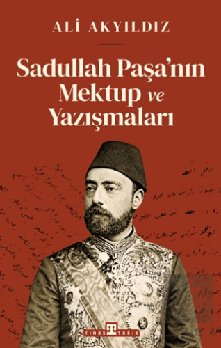 Sadullah Paşa'nın Mektup ve Yazışmaları Ali Akyıldız Timaş Tarih Satın