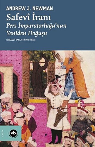 Safevi İranı: Pers İmparatorluğu'nun Yeniden Doğuş