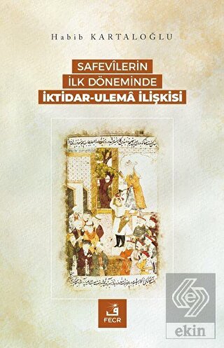 Safevilerin İlk Döneminde İktidar-Ulema İlişkisi