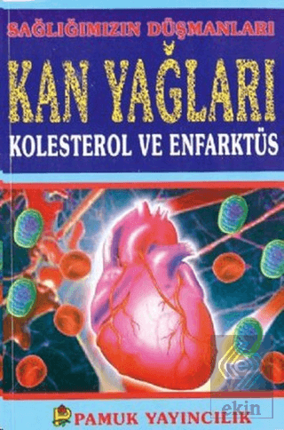 Sağlığımızın Düşmanları Kan Yağları Kolesterol ve Enfarktüs (Sağlık-001)