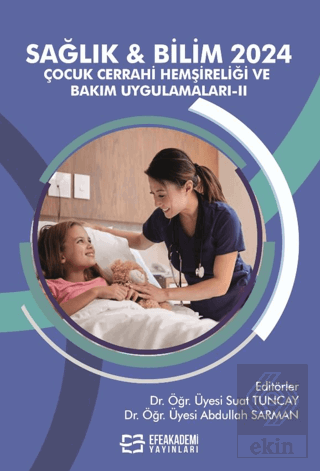 Sağlık & Bilim 2024: Çocuk Cerrahi Hemşireliği ve Bakım Uygulamaları-II