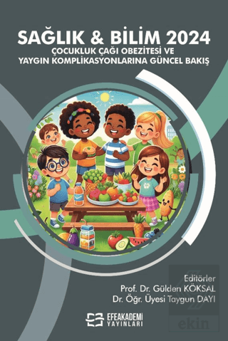 Sağlık & Bilim 2024: Çocukluk Çağı Obezitesi ve Yaygın Komplikasyonlarına Güncel Bakış
