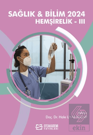 Sağlık & Bilim 2024: Hemşirelik-III