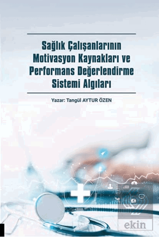 Sağlık Çalışanlarının Motivasyon Kaynakları ve Performans Değerlendirme Sistemi Algıları