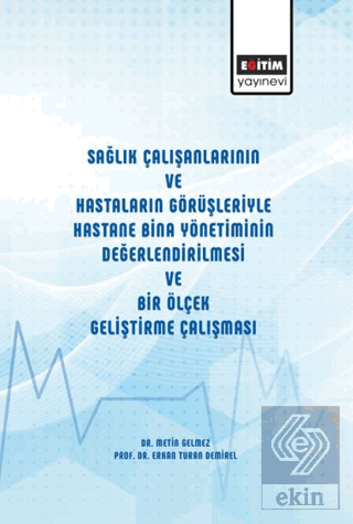 Sağlık Çalışanlarının ve Hastaların Görüşleriyle Hastane Bina Yönetiminin Değerlendirilmesi ve Bir Ölçek Geliştirme Çalışması