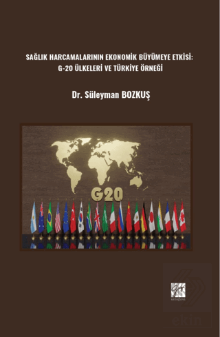 Sağlık Harcamalarının Ekonomik Büyümeye Etkisi: G-20 Ülkeleri ve Türkiye Örneği