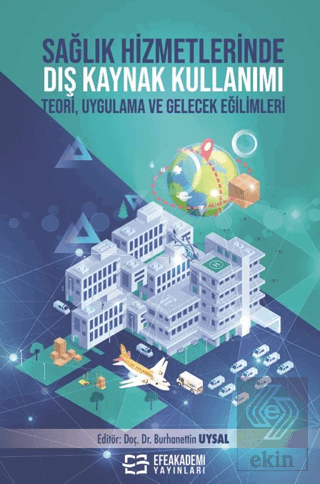Sağlık Hizmetlerinde Dış Kaynak Kullanımı Teori, Uygulama ve Gelecek E