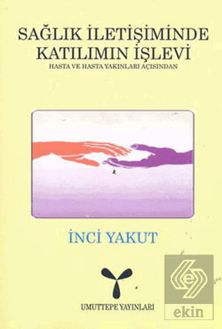 Sağlık İletişiminde Katılımın İşlevi: Hasta ve Hasta Yakınları Açısından