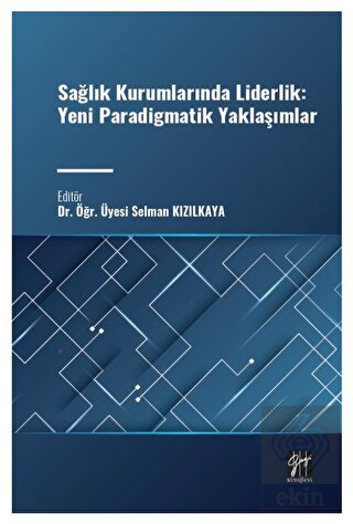 Sağlık Kurumlarında Liderlik: Yeni Paradigmatik Ya