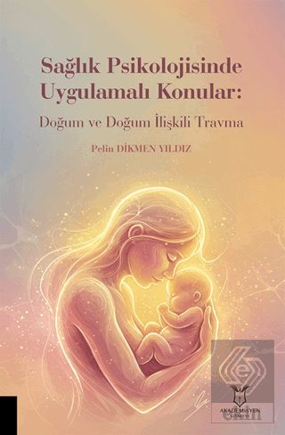 Sağlık Psikolojisinde Uygulamalı Konular: Doğum ve Doğum İlişkili Trav