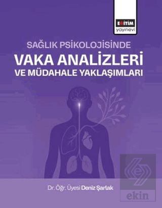 Sağlık Psikolojisinde Vaka Analizleri ve Müdahale Yaklaşımları