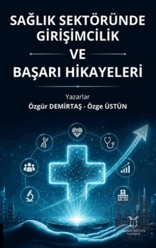 Sağlık Sektöründe Girişimcilik ve Başarı Hikayeleri Özgür Demirtaş Aka