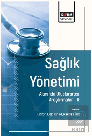 Sağlık Yönetimi Alanında Uluslararası Araştırmalar – II