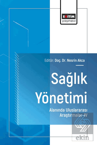 Sağlık Yönetimi Alanında Uluslararası Araştırmalar - IV