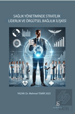 Sağlık Yönetiminde Stratejik Liderlik ve Örgütsel Bağlılık İlişkisi