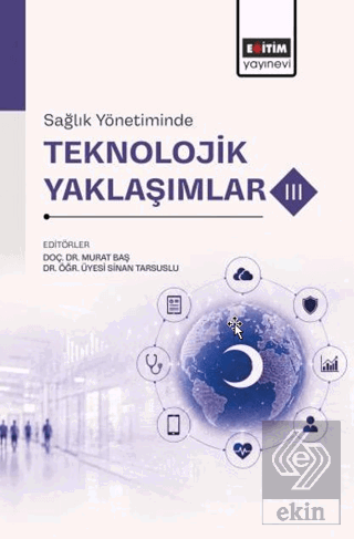 Sağlık Yönetiminde Teknolojik Yaklaşımlar - 3 Kolektif Eğitim Yayınevi