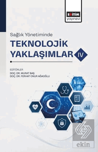 Sağlık Yönetiminde Teknolojik Yaklaşımlar - 4 Kolektif Eğitim Yayınevi