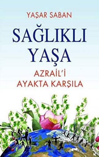 Sağlıklı Yaşa - Azraili Ayakta Karşıla