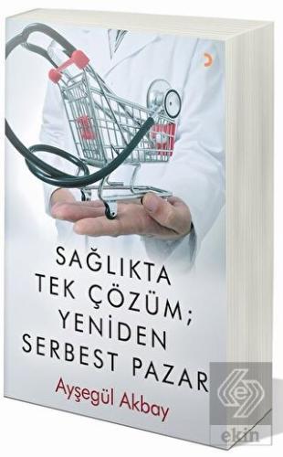 Sağlıkta Tek Çözüm: Yeniden Serbest Pazarlar