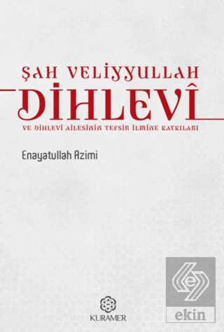 Şah Veliyyullah Dihlevî ve Dihlevî Ailesinin Tefsir İlmine Katkıları