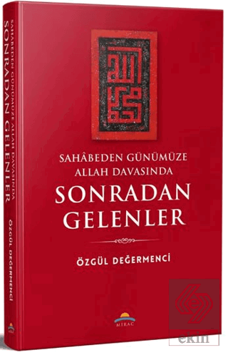 Sahâbeden Günümüze Allah Davasında Sonradan Gelenler