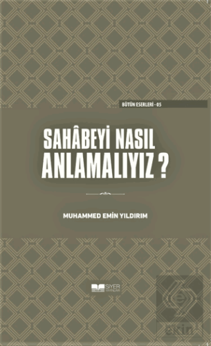 Sahabeyi Nasıl Anlamalıyız? (Ciltli)