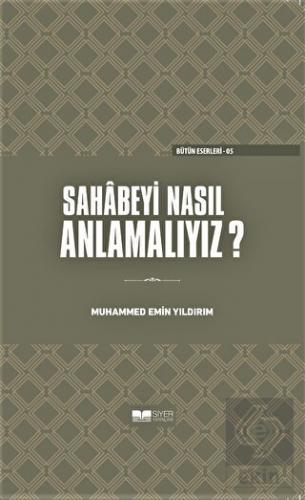 Sahabeyi Nasıl Anlamalıyız? (Ciltli)