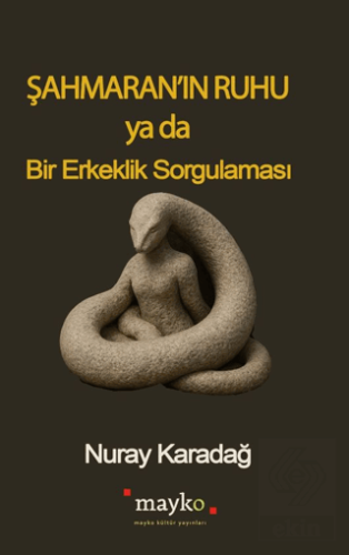 Şahmaran'ın Ruhu Ya Da Bir Erkeklik Sorgulaması