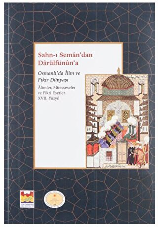 Sahn-ı Seman'dan Darulfünûn'a Osmanlı'da İlim ve F