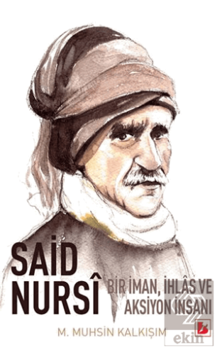 Said Nursi Bir İman İhlas ve Aksiyon İnsanı