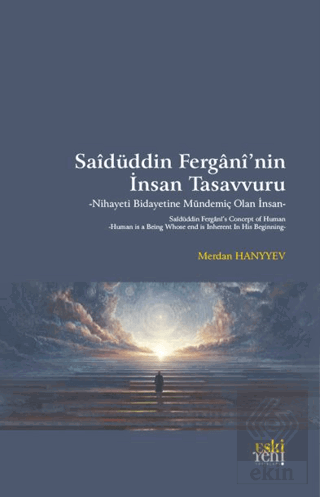 Saidüddin Fergani'nin İnsan Tasavvuru - Nihayeti Bidayetine Mündemiç O