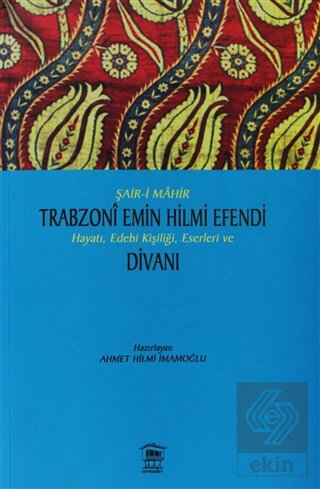 Şair-i Mahir Trabzoni Emin Hilmi Efendi Hayatı, Ed
