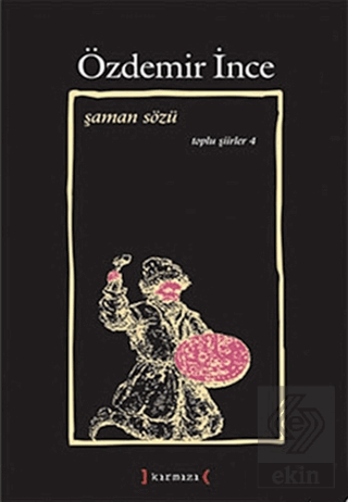 Şaman Sözü: Toplu Şiirler 4