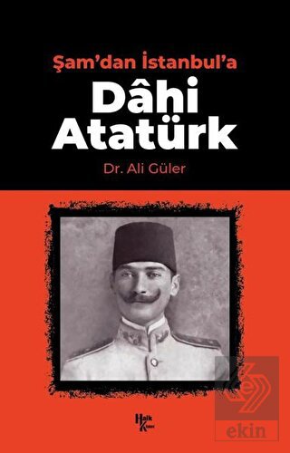 Şam'dan İstanbul'a Dahi Atatürk