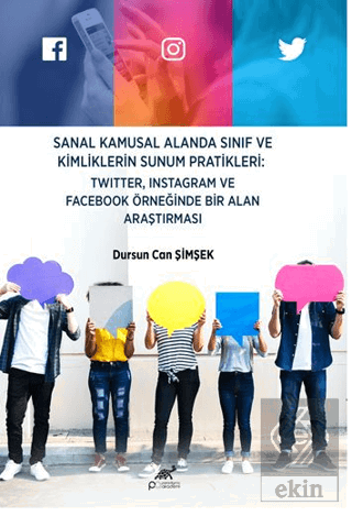 Sanal Kamusal Alanda Sınıf ve Kimliklerin Sunum Pratikleri: Twitter, Instagram ve Facebook Örneğinde Bir Alan Araştırması