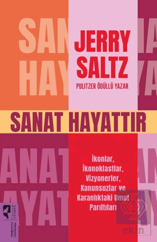 Sanat Hayattır İkonlar, İkonoklastlar, Vizyonerler, Kanunsuzlar ve Karanlıktaki Umut Parıltıları