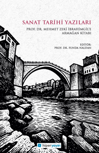 Sanat Tarihi Yazıları - Prof. Dr. Mehmet Zeki İbrahimgil'e Armağan Kitabı