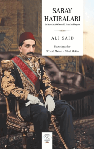 Saray Hatıraları - Sultan Abdülhamid Han'ın Hayatı Ali Said Post Yayın