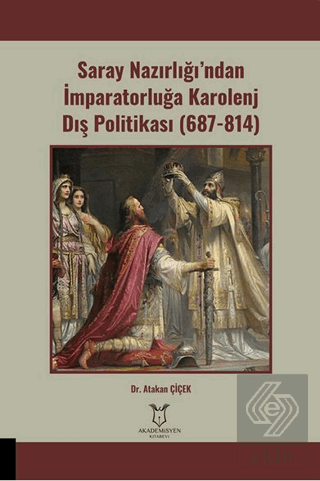 Saray Nazırlığı'ndan İmparatorluğa Karolenj Dış Politikası (687-814)