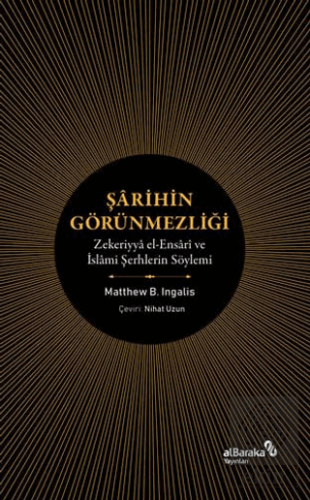 Şarihin Görünmezliği - Zekeriyya el-Ensari ve İslami Şerhlerin Söylemi