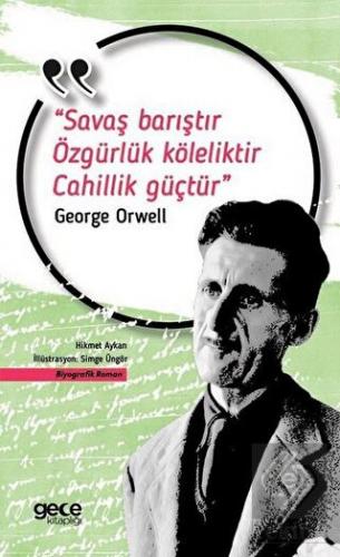 Savaş Barıştır Özgürlük Köleliktir Cahillik Güçtür