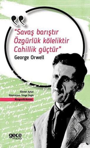 Savaş Barıştır Özgürlük Köleliktir Cahillik Güçtür