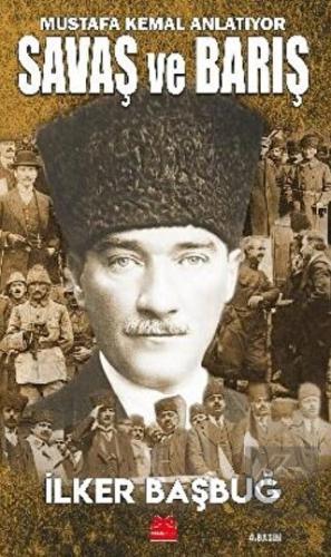 Savaş ve Barış - Mustafa Kemal Anlatıyor