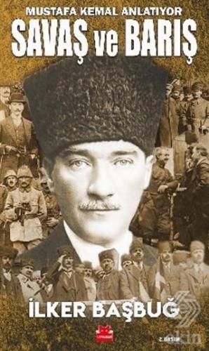 Savaş ve Barış - Mustafa Kemal Anlatıyor